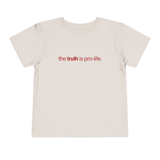 the truth is pro‑life - Toddler Tee