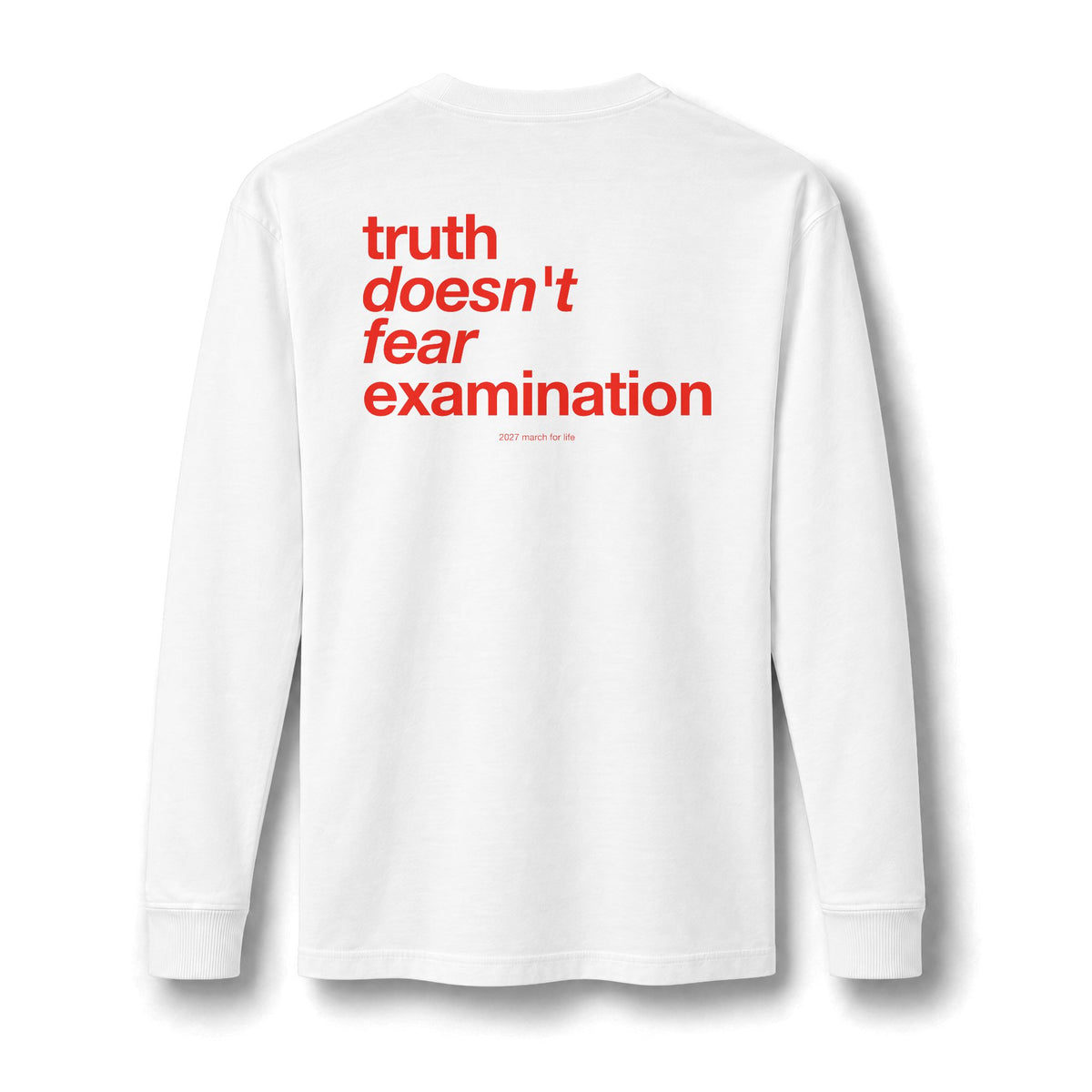 the truth is pro-life - Truth Doesn't Fear Examination Long Sleeve