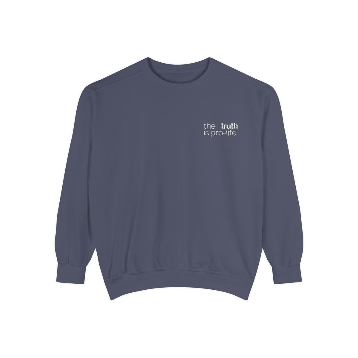 the truth is pro-life - Embroidered Sweatshirt
