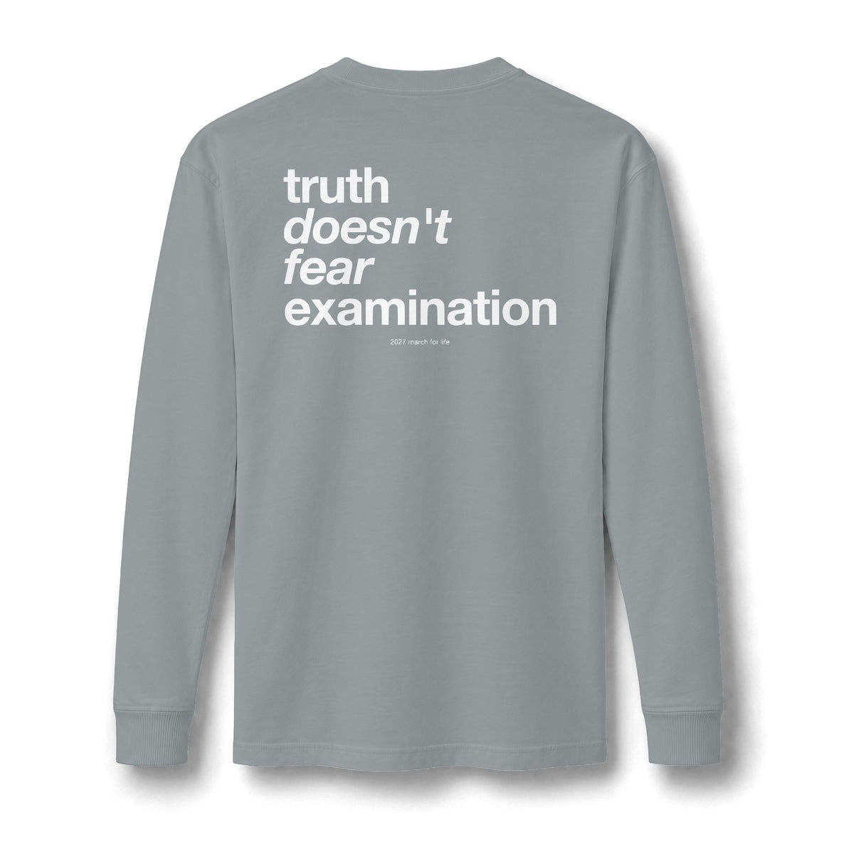 the truth is pro-life - Truth Doesn't Fear Examination Long Sleeve
