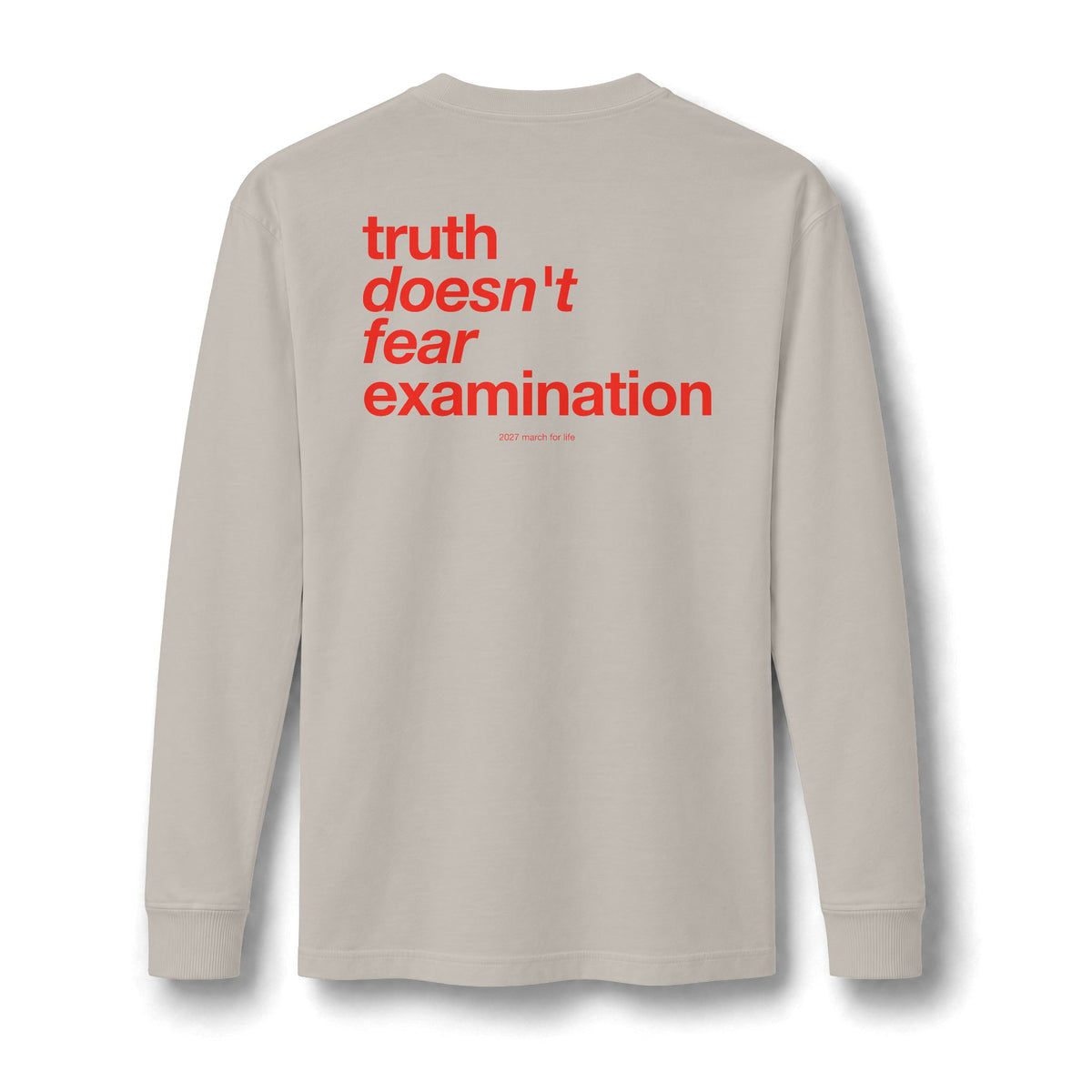 the truth is pro-life - Truth Doesn't Fear Examination Long Sleeve