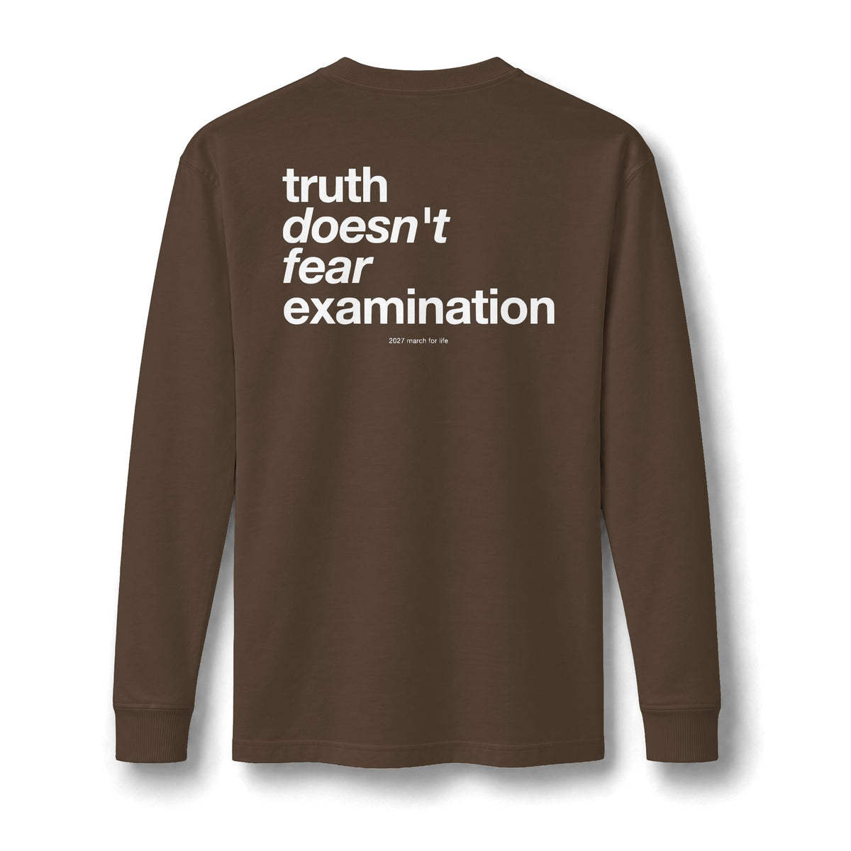the truth is pro-life - Truth Doesn't Fear Examination Long Sleeve