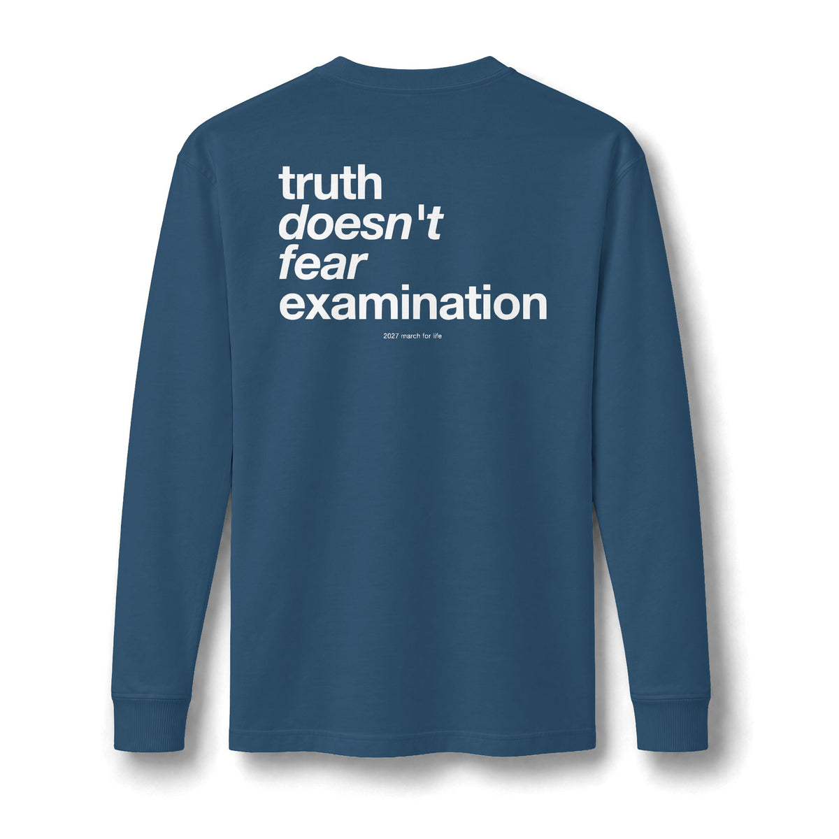 the truth is pro-life - Truth Doesn't Fear Examination Long Sleeve