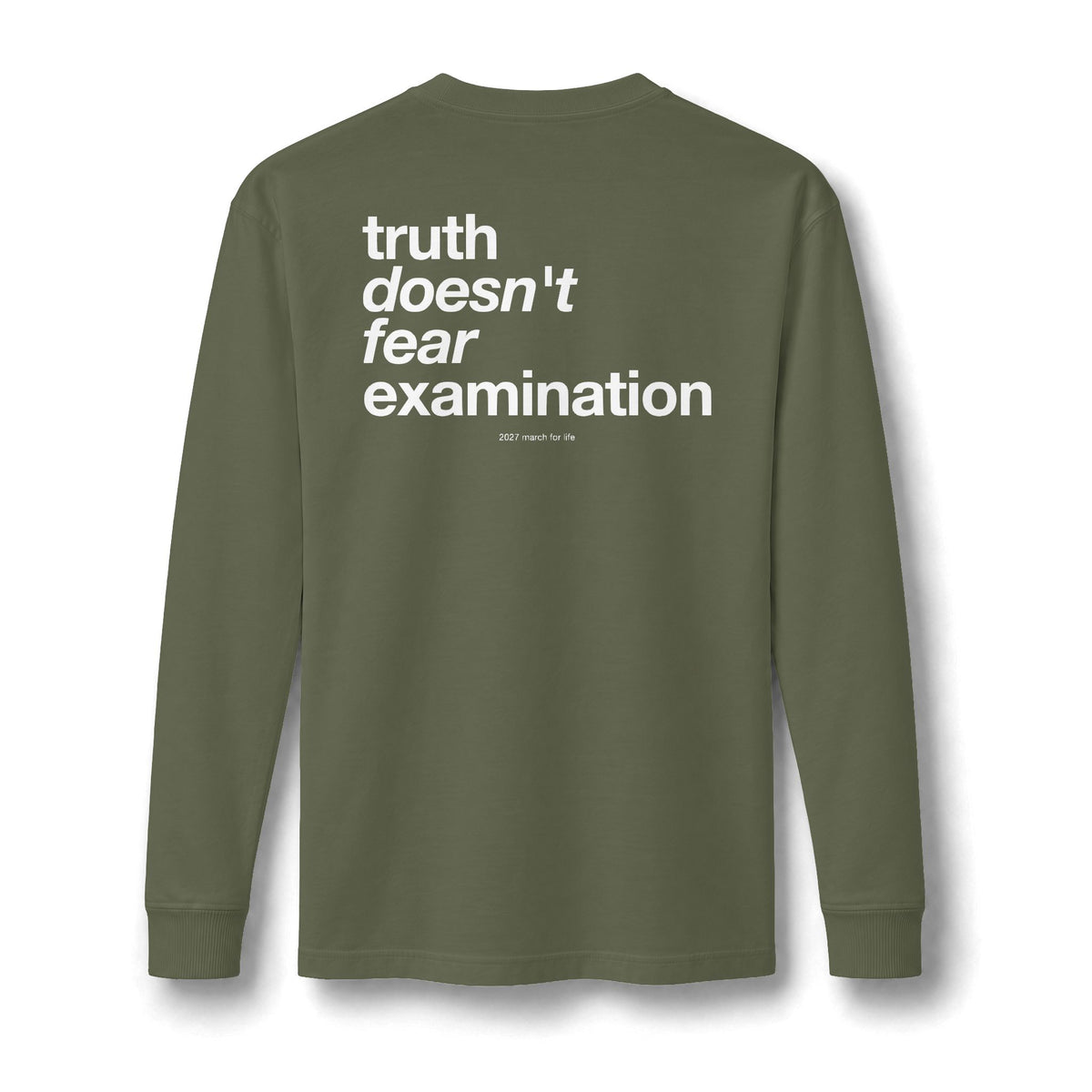 the truth is pro-life - Truth Doesn't Fear Examination Long Sleeve